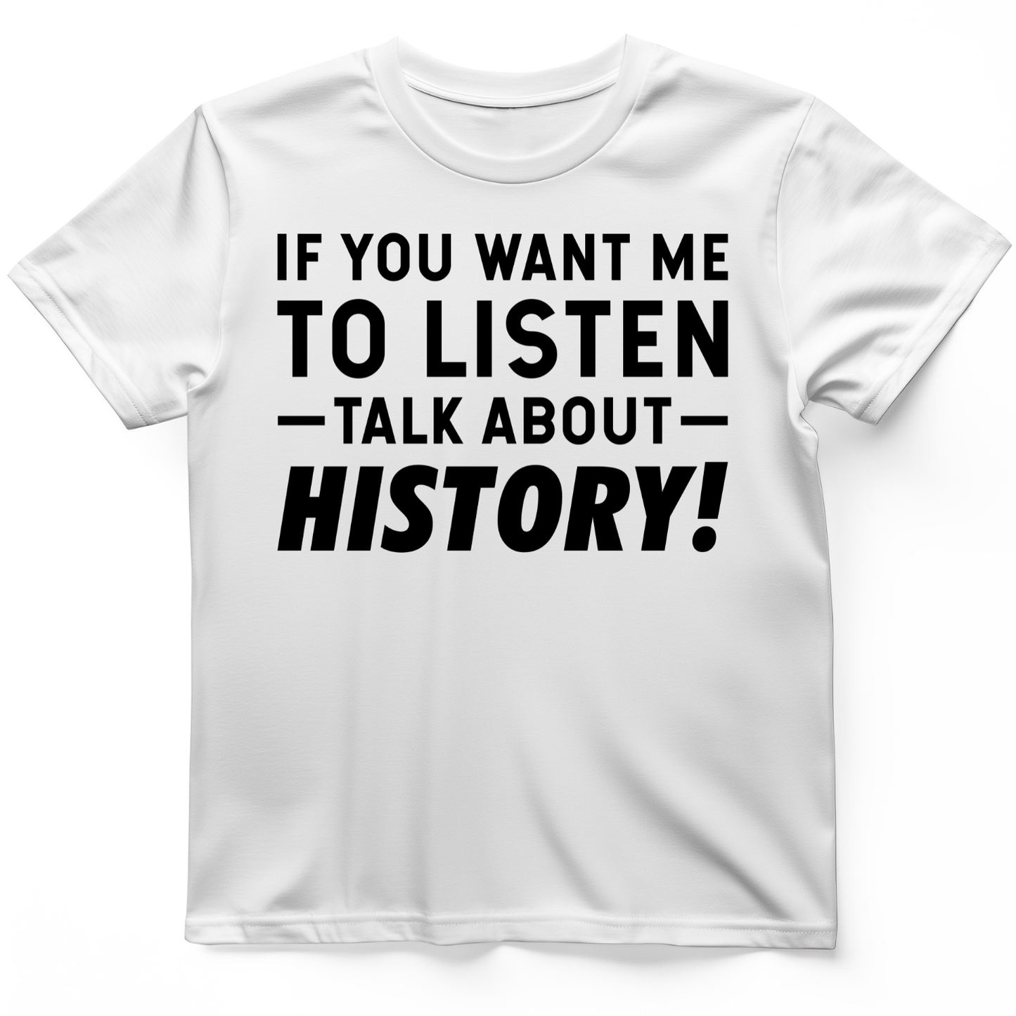 If You Want Me To Listen T-Shirt