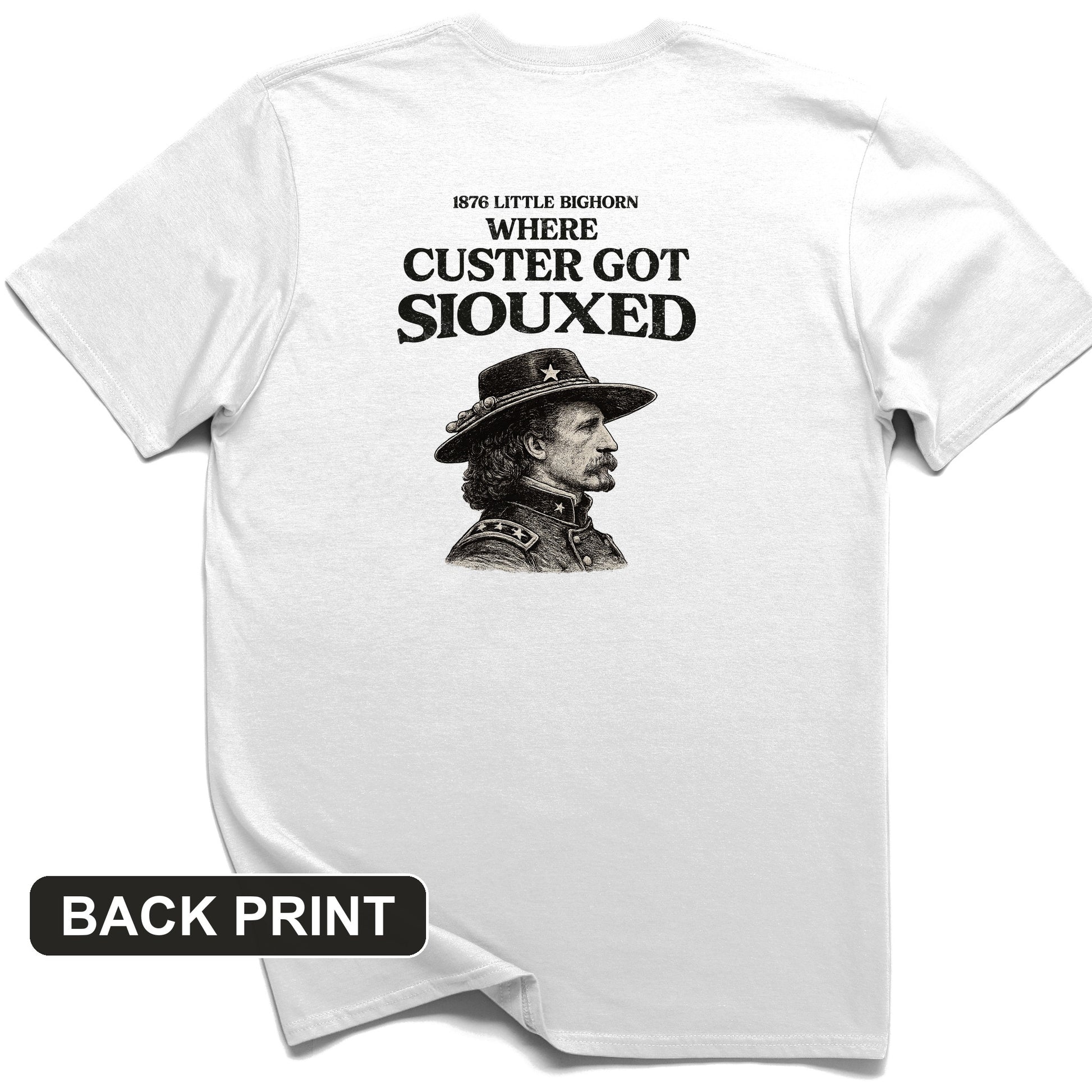Custer Got Siouxed Back Print T-Shirt