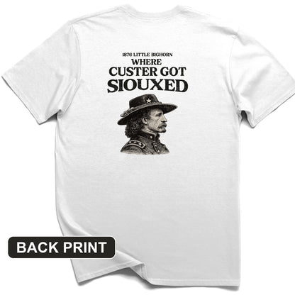 Custer Got Siouxed Back Print T-Shirt