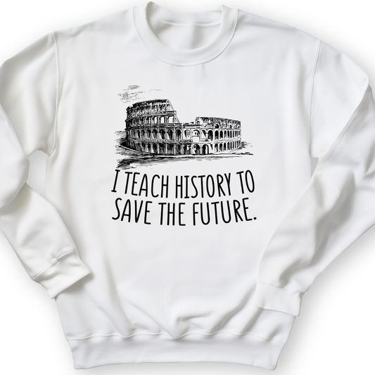I Teach History To Save The Future Crewneck