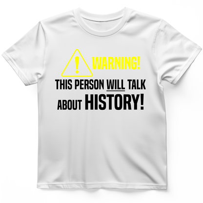 Warning Will Talk History T-Shirt