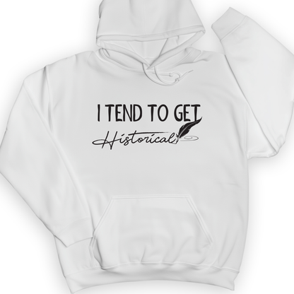 I Tend To Get Historical Hoodie