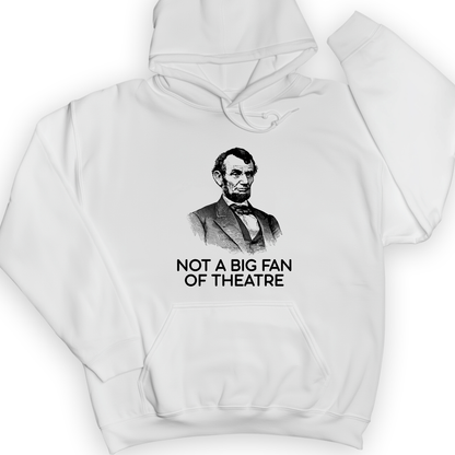 Not A Big Fan Of Theatre Hoodie