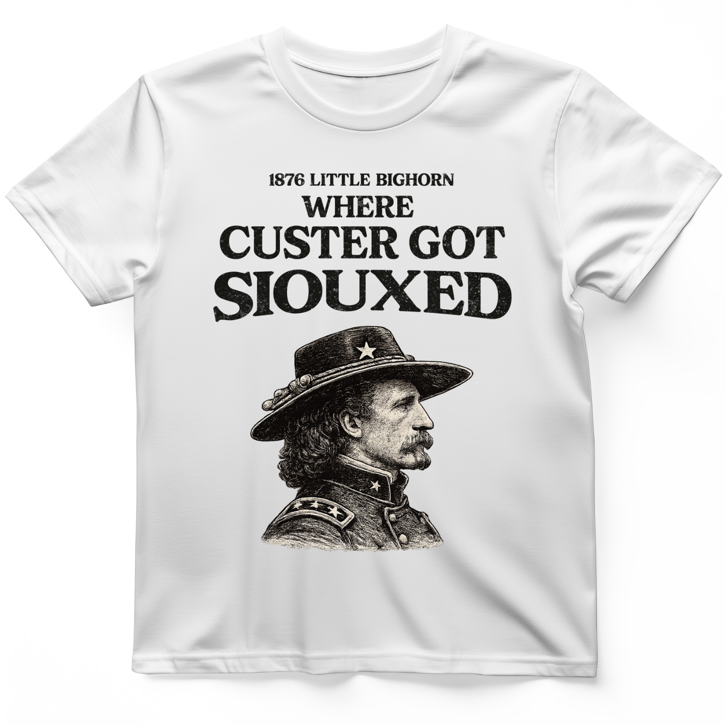 Custer Got Siouxed T-Shirt