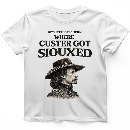 Custer Got Siouxed T-Shirt