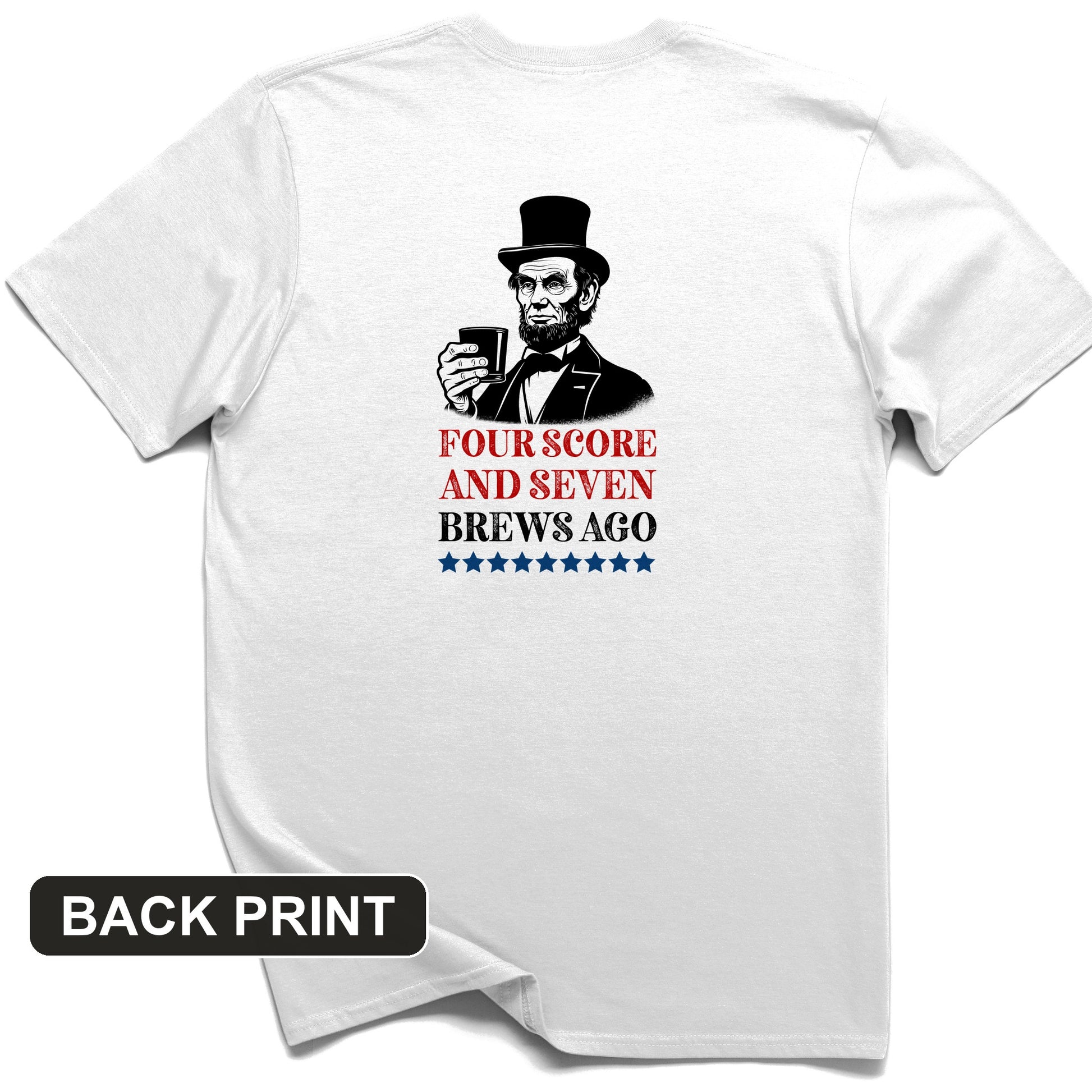 Four Score and Seven Brews Ago Back Print T-Shirt