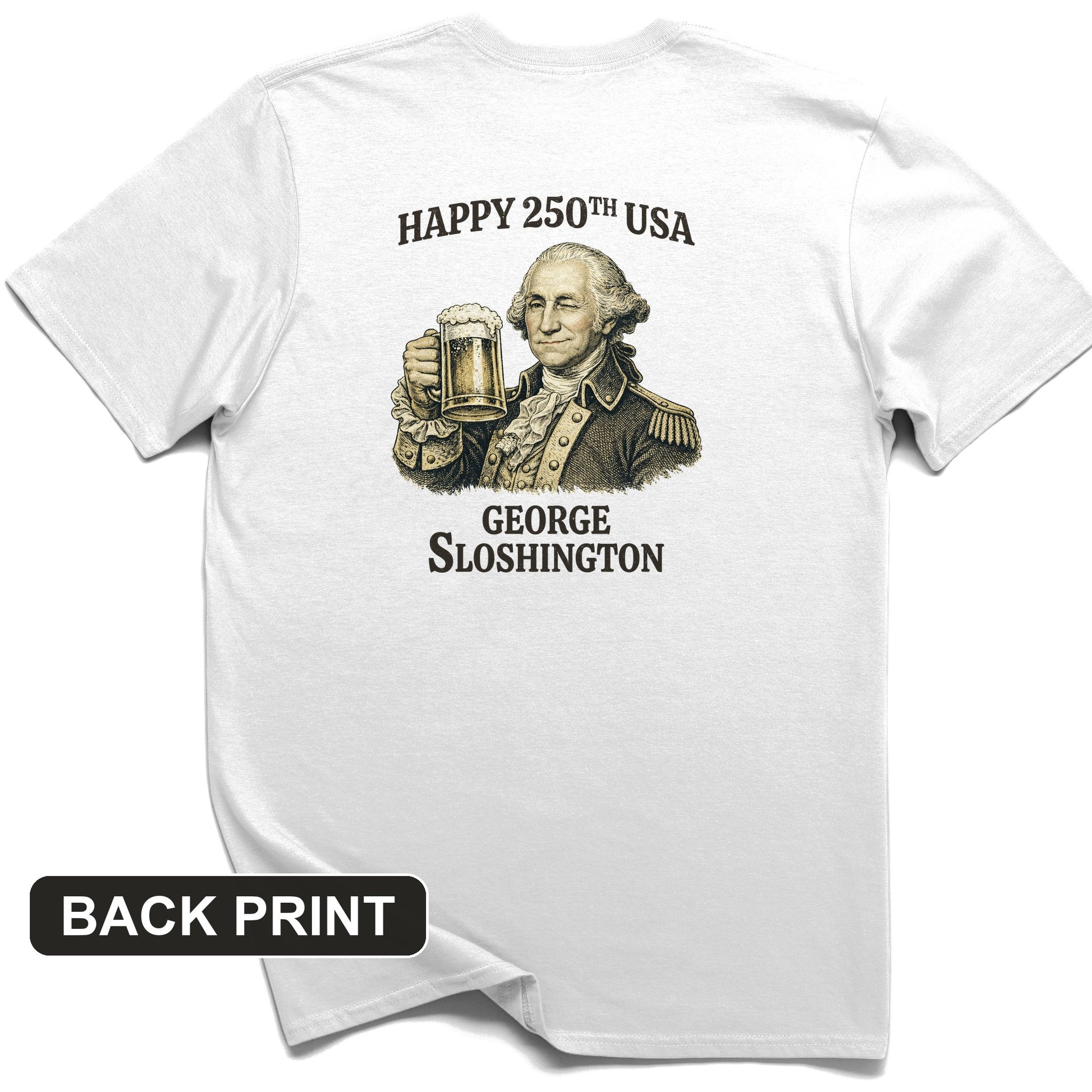 George Sloshington 250th Back Print T-Shirt