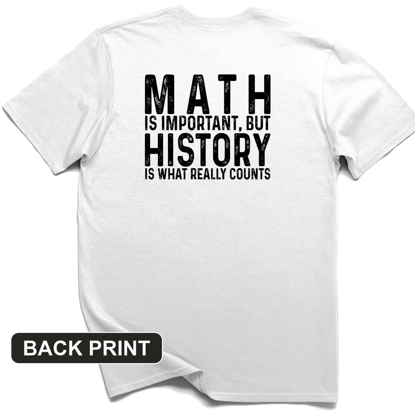 History Is What Really Counts Back Print T-Shirt