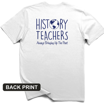 History Teachers Always Bringing Up the Past Back Print T-Shirt