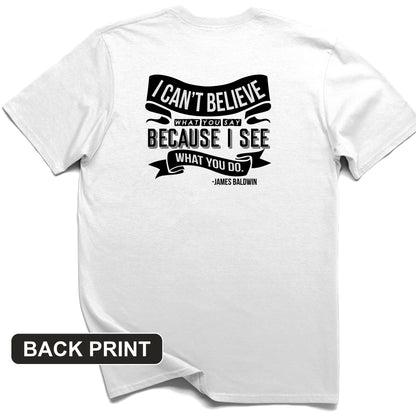 I Can't Believe What You Say Back Print T-Shirt