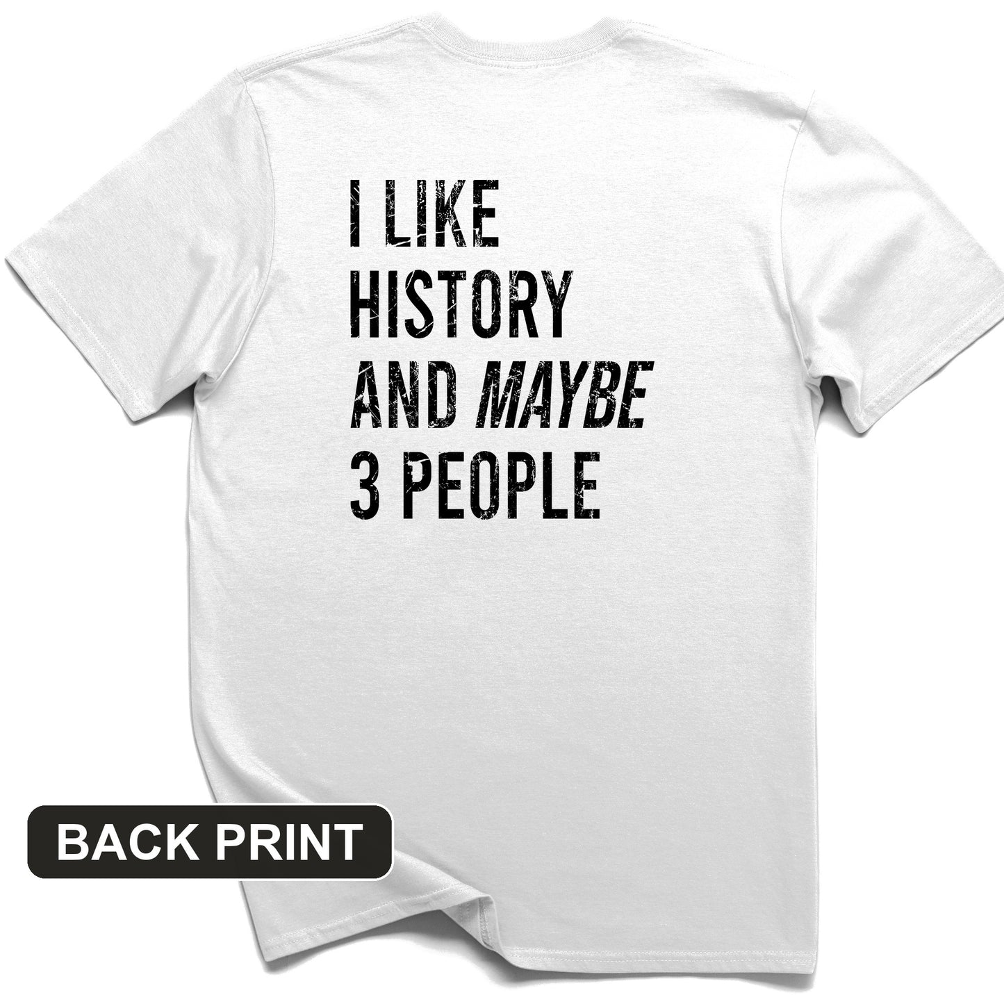 I Like History And Maybe 3 People Back Print T-Shirt