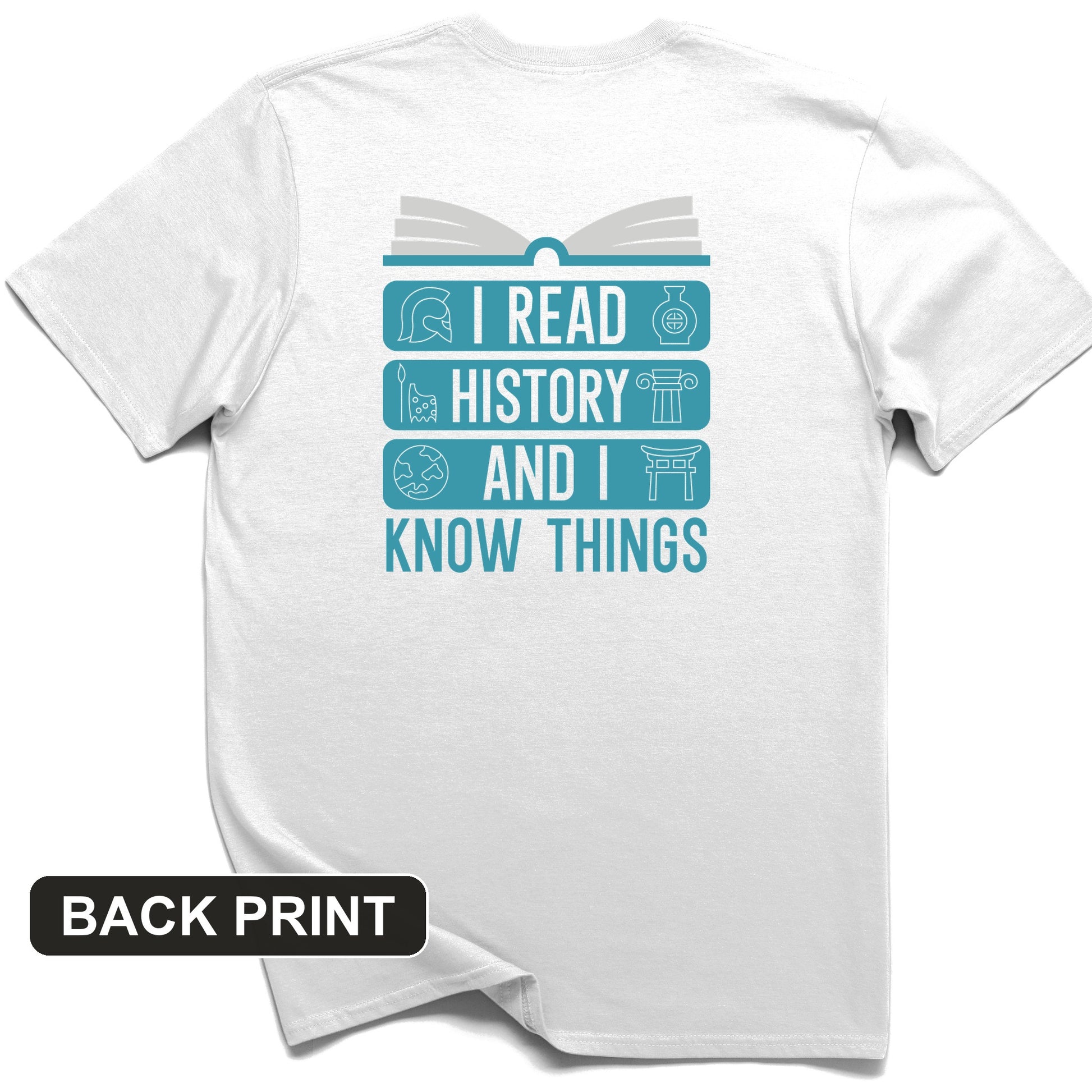 I Read History and Know Things Back Print T-Shirt