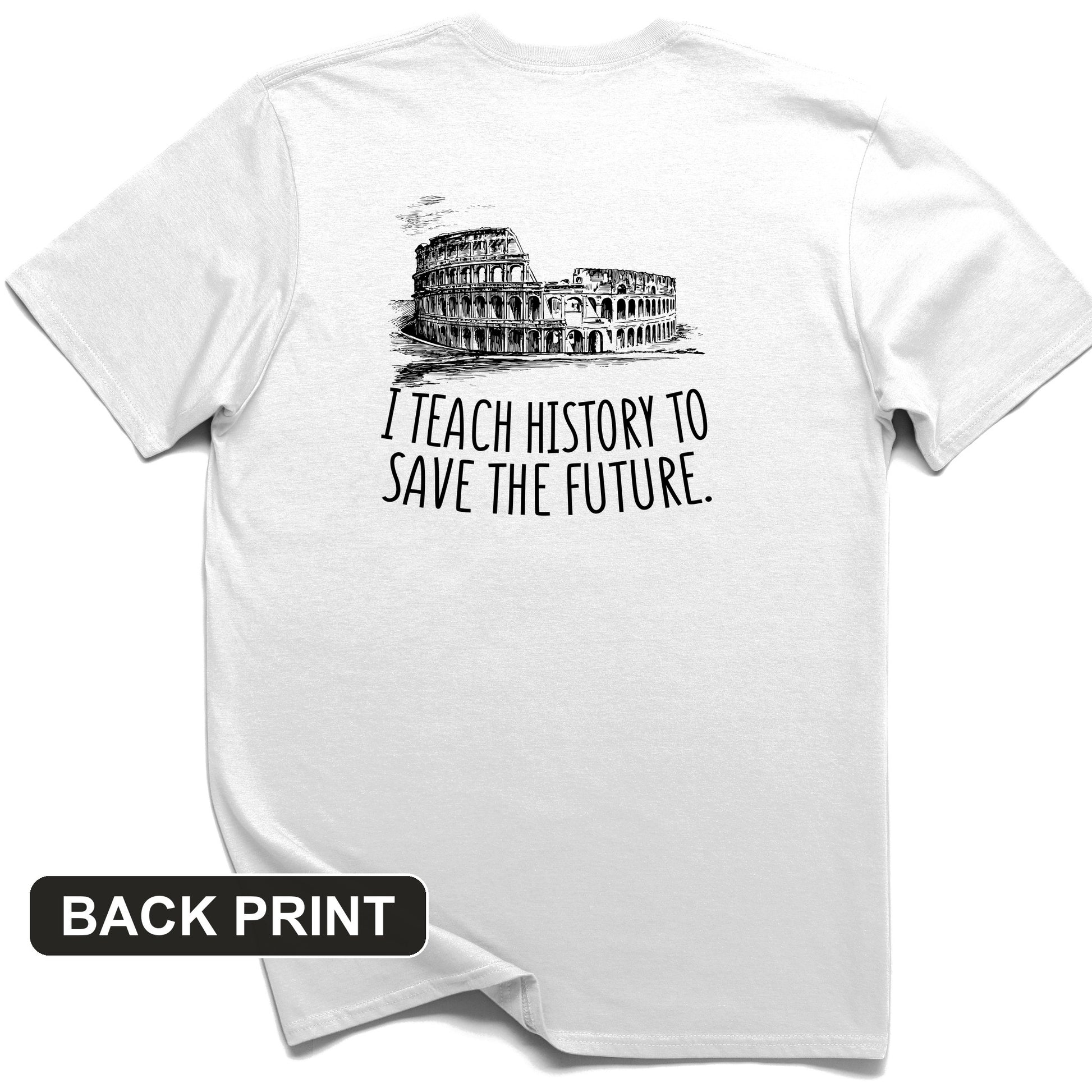 I Teach History To Save The Future Back Print T-Shirt