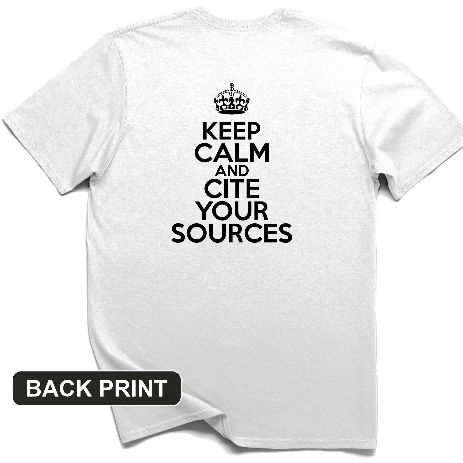 Keep Calm and Cite Your Sources Back Print T-Shirt