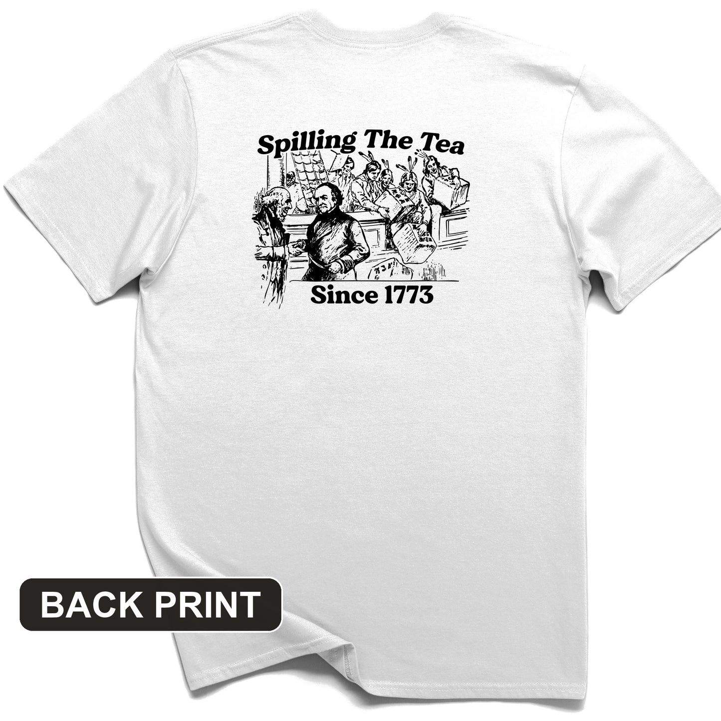 Spilling The Tea Since 1773 Back Print T-Shirt