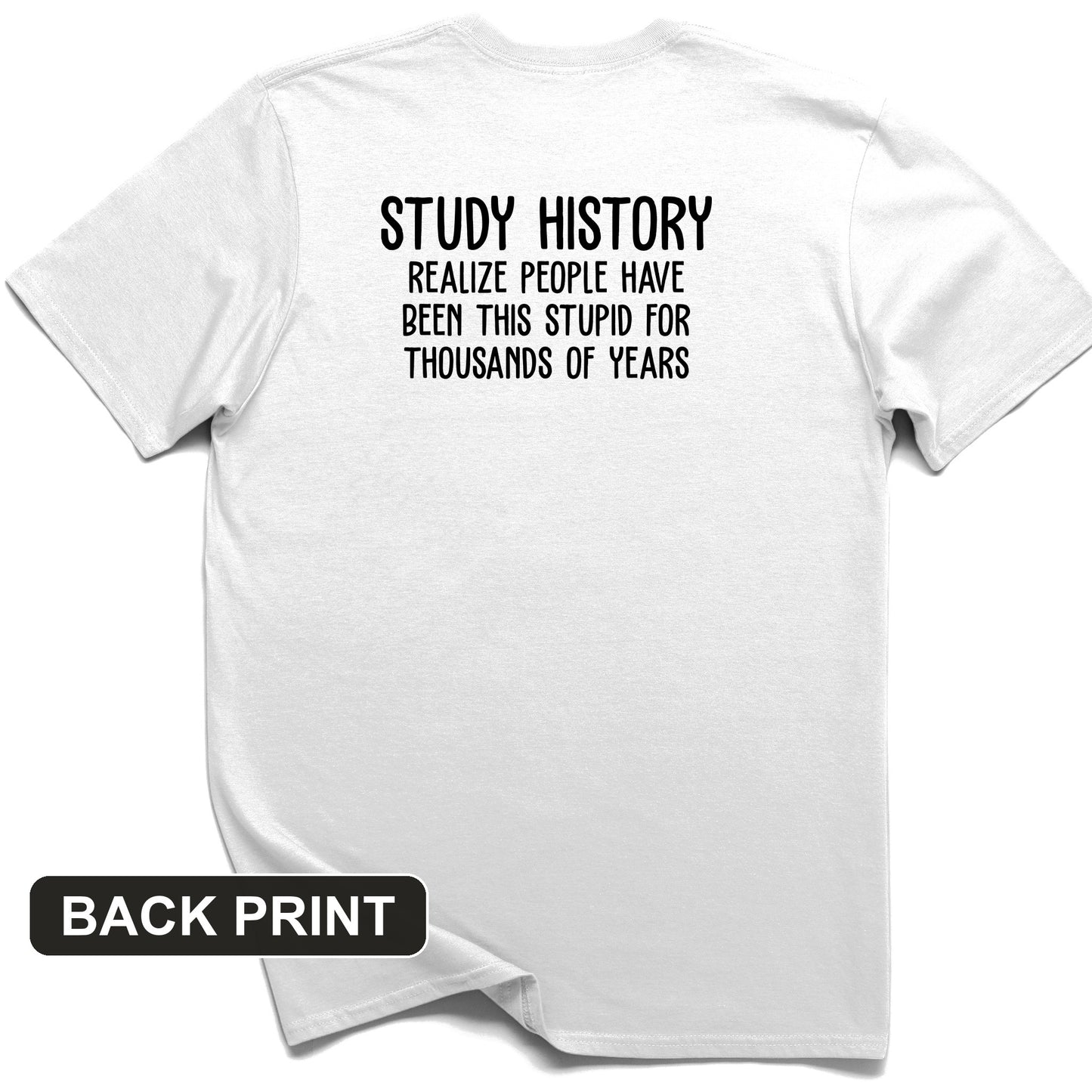 Study History Back Print T-Shirt