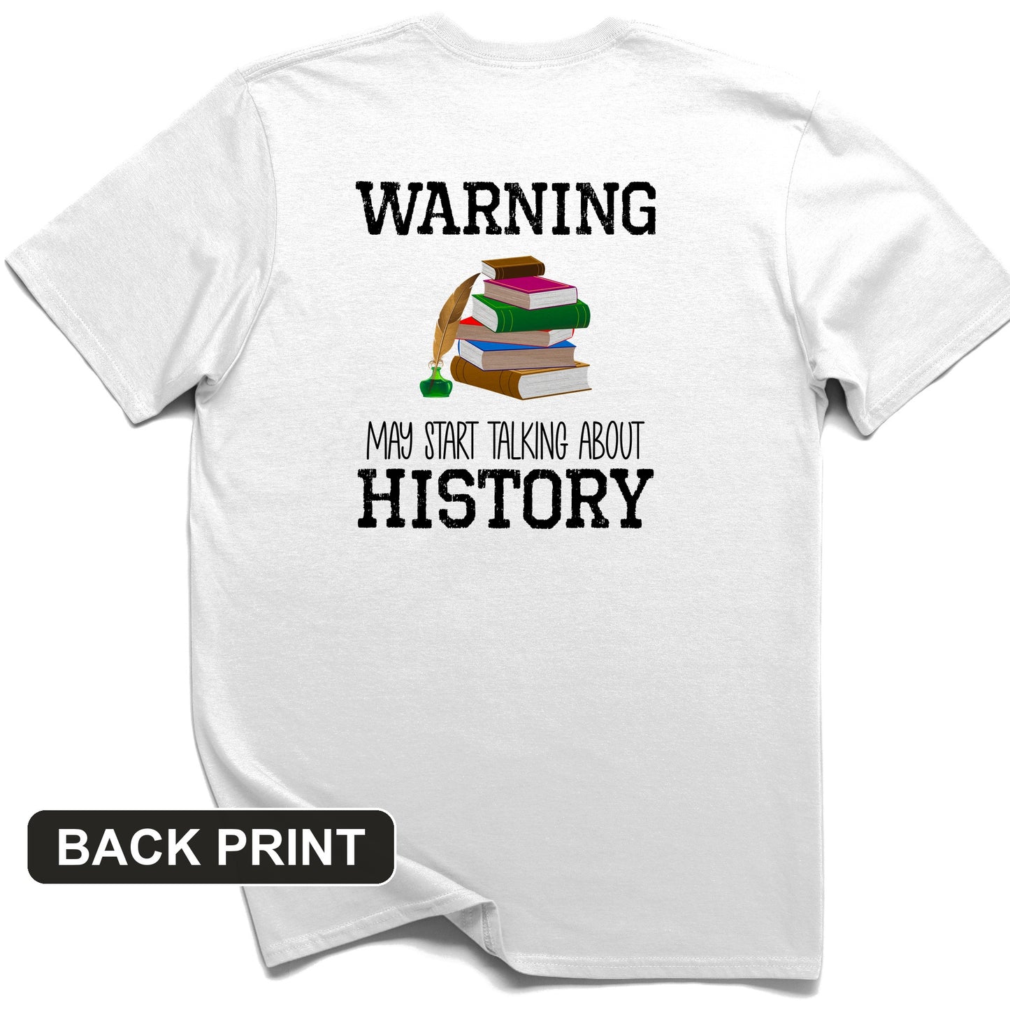 Warning May Start Talking About History Back Print T-Shirt