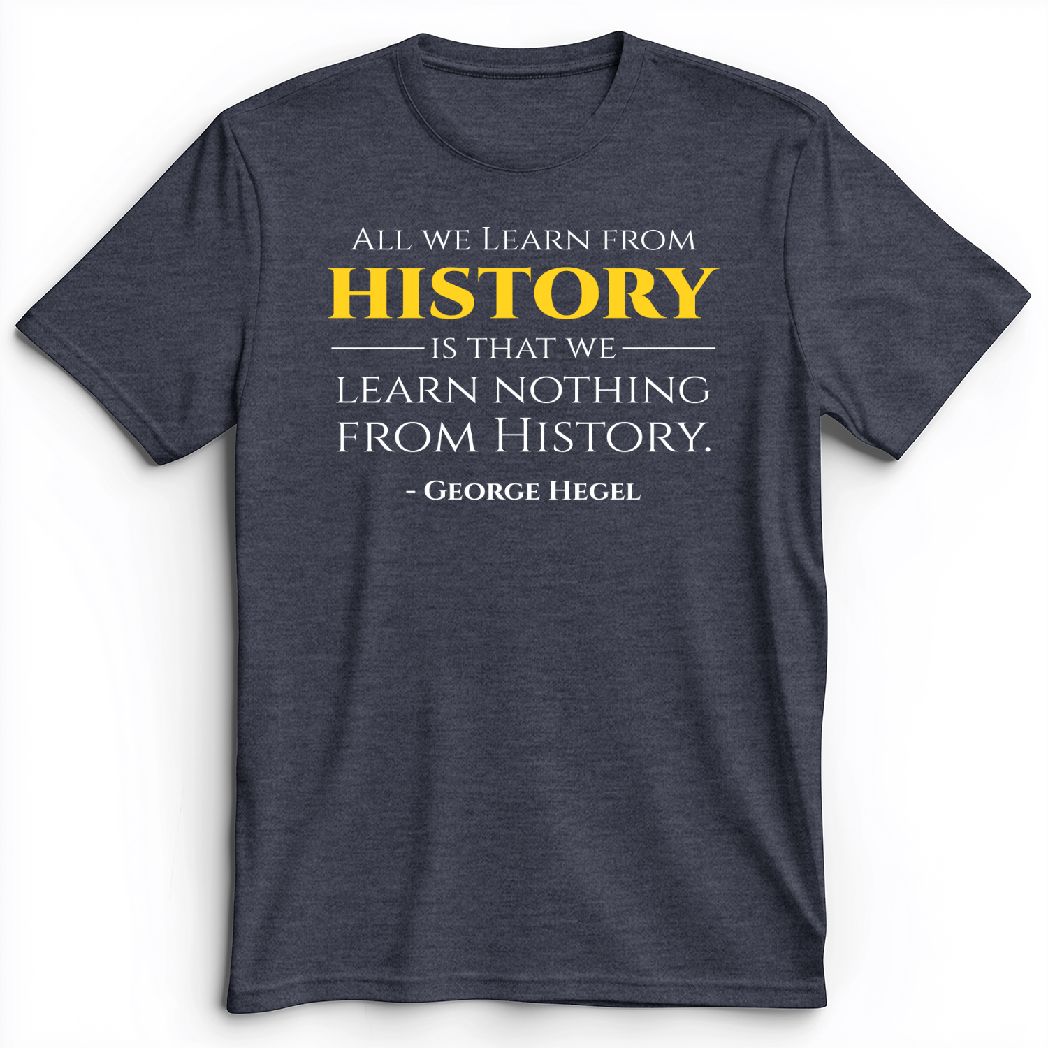 All That We Learn From History Premium Tee Heather Navy / S