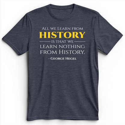 All That We Learn From History Premium Tee Heather Navy / S