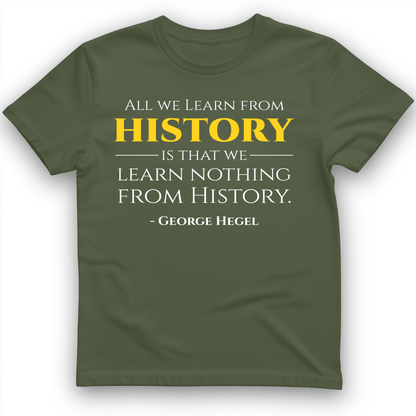 All That We Learn from History T-Shirt Military Green / S