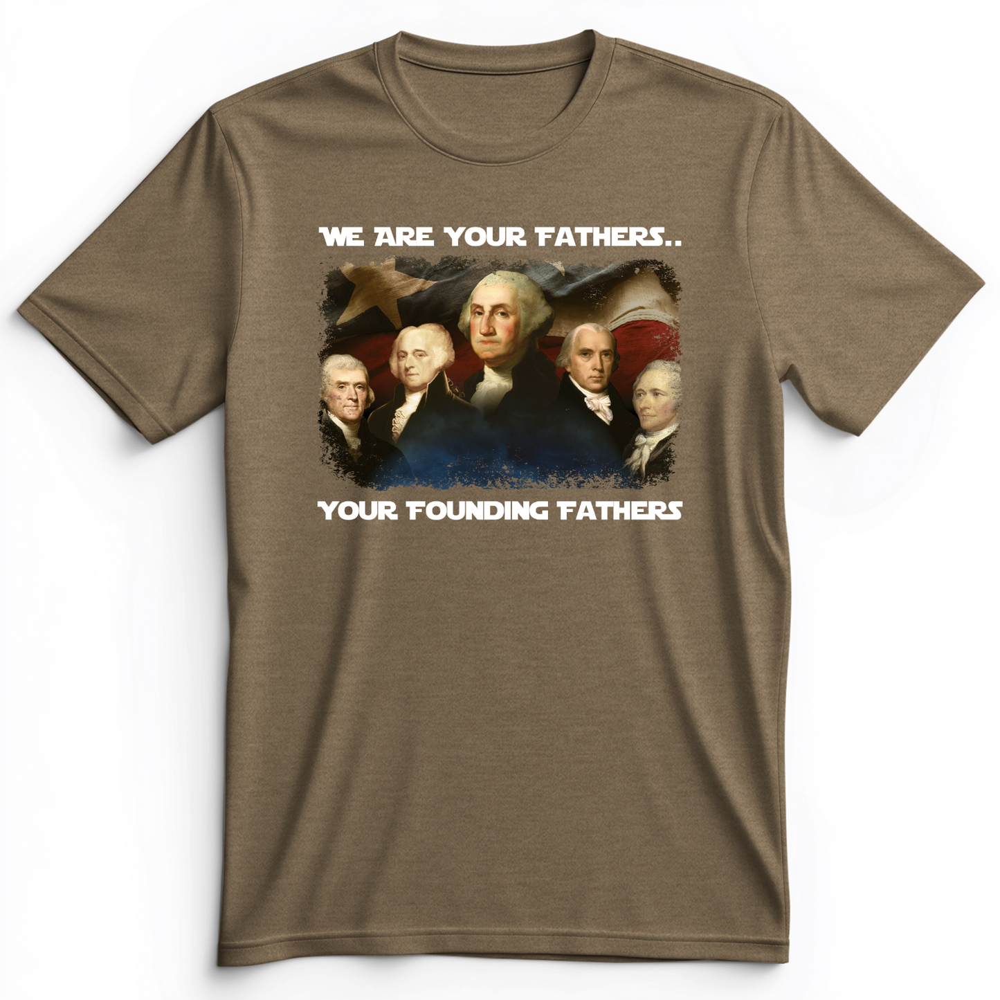 America We Are Your Founding Fathers Premium Tee Heather Olive / S
