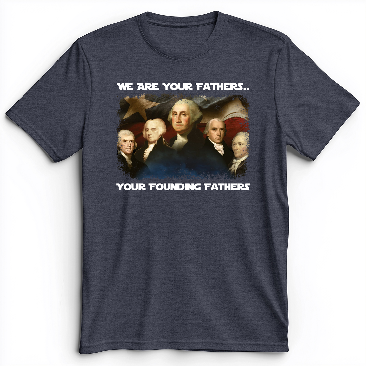America We Are Your Founding Fathers Premium Tee Heather Navy / S
