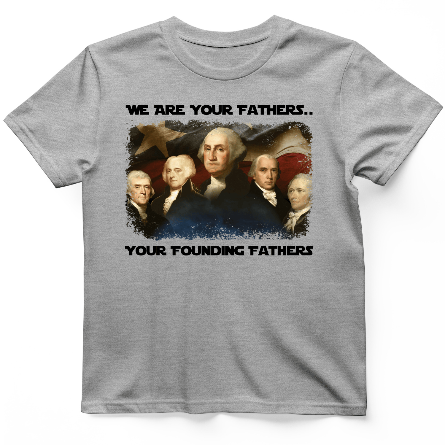 America We Are Your Founding Fathers T-Shirt Sport Grey / S
