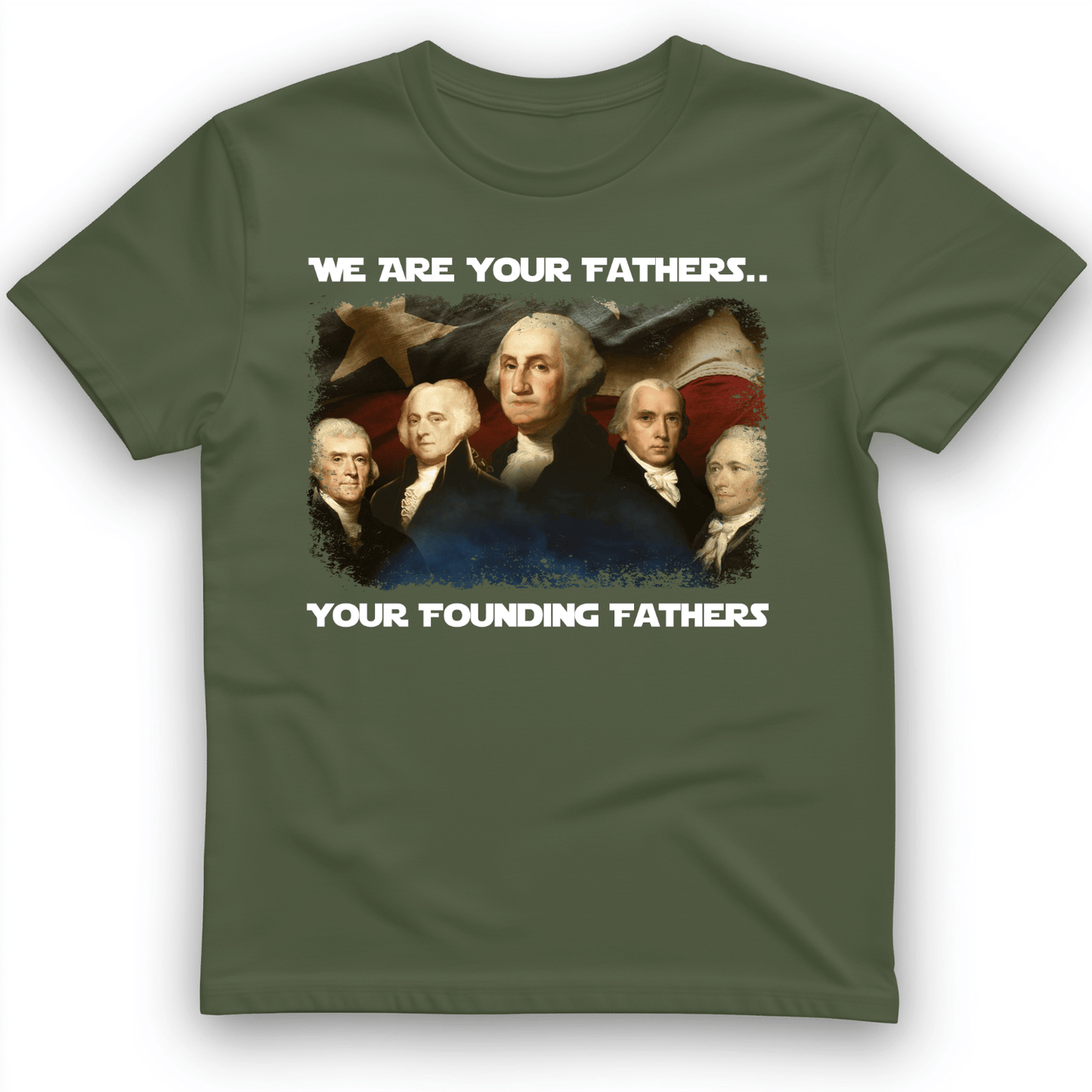 America We Are Your Founding Fathers T-Shirt Military Green / S