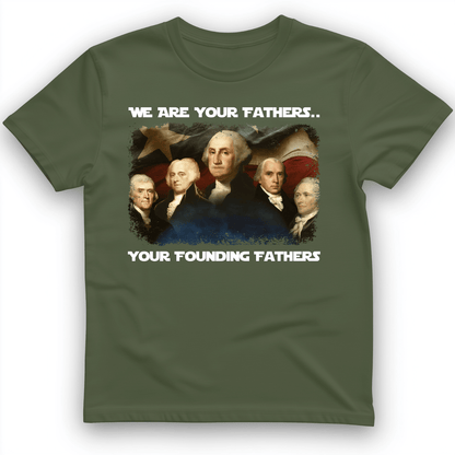 America We Are Your Founding Fathers T-Shirt Military Green / S