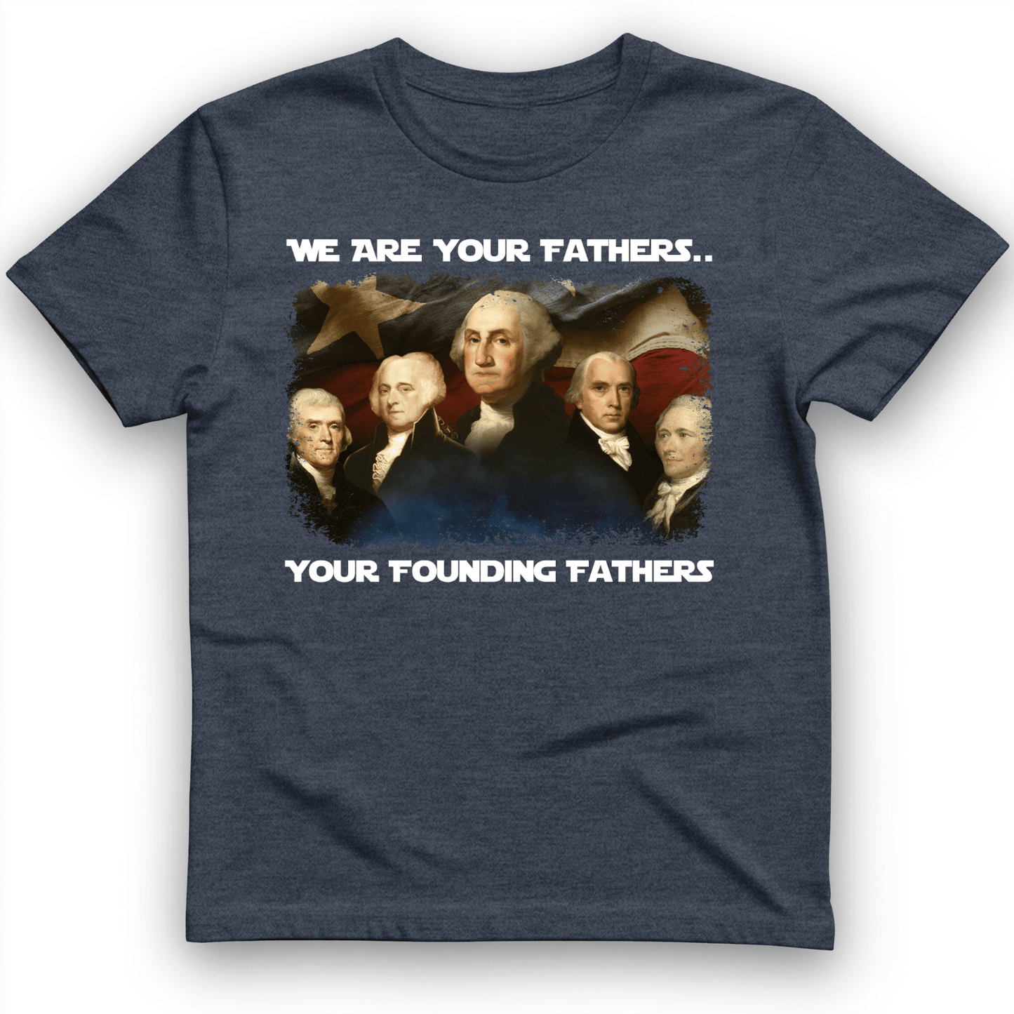 America We Are Your Founding Fathers T-Shirt Heather Navy / S
