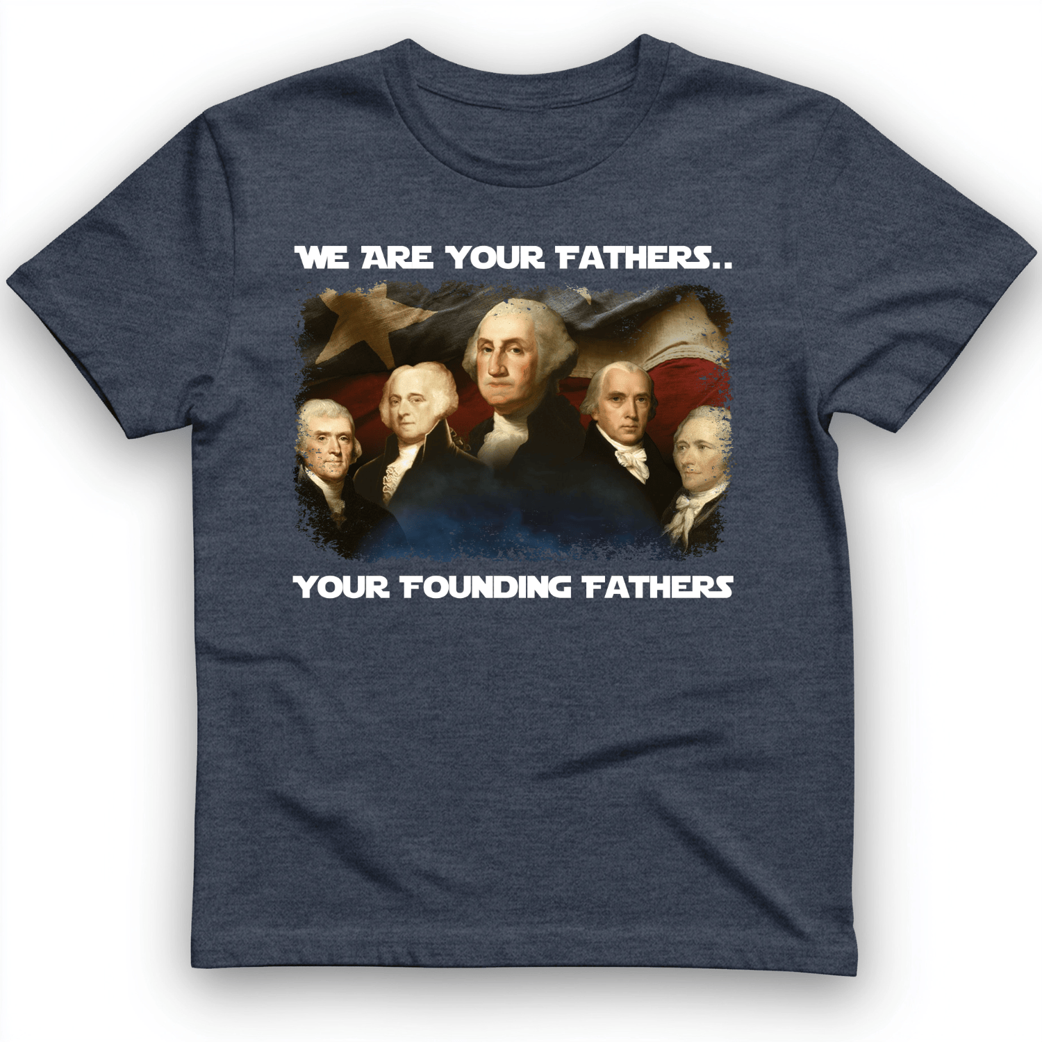 America We Are Your Founding Fathers T-Shirt Heather Navy / S