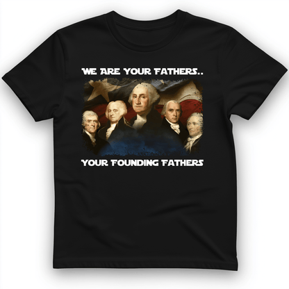 America We Are Your Founding Fathers T-Shirt Black / S