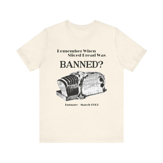 Banned Sliced Bread High Quality Tee Natural / S
