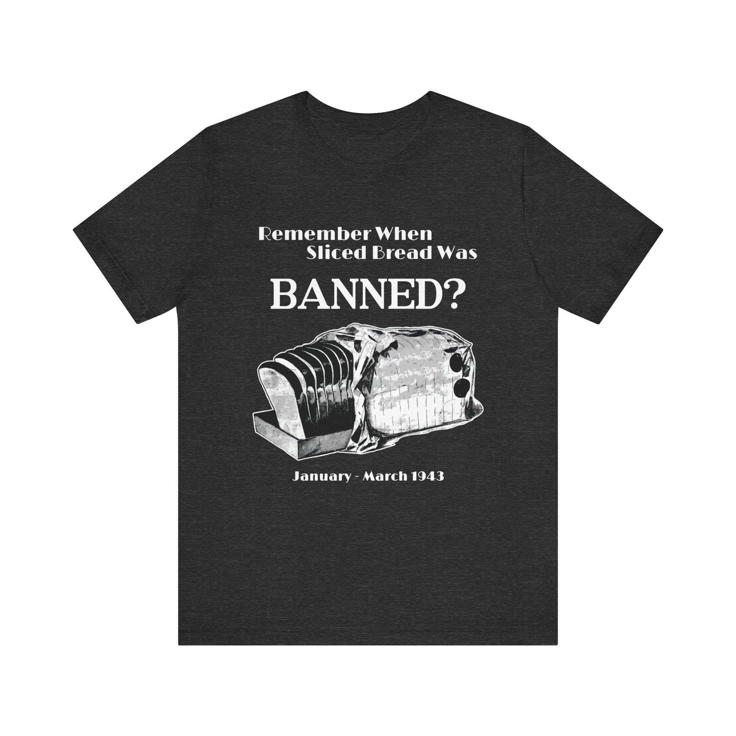 Banned Sliced Bread High Quality Tee Dark Grey Heather / S