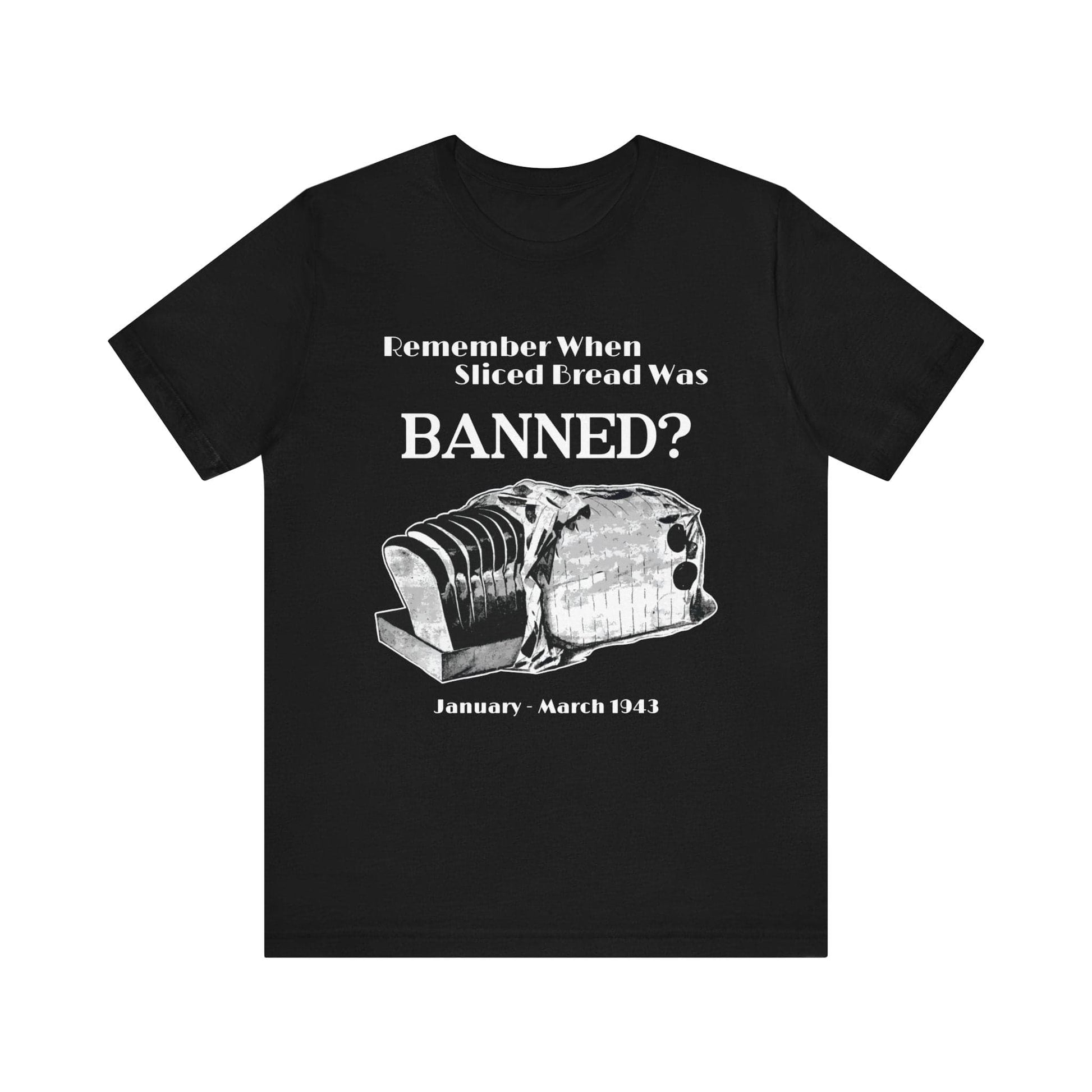 Banned Sliced Bread High Quality Tee Black / S