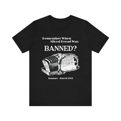 Banned Sliced Bread High Quality Tee Black / S