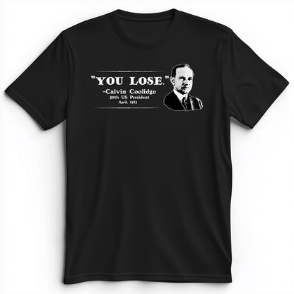 Calvin Coolidge You Lose Premium Tee Black / S