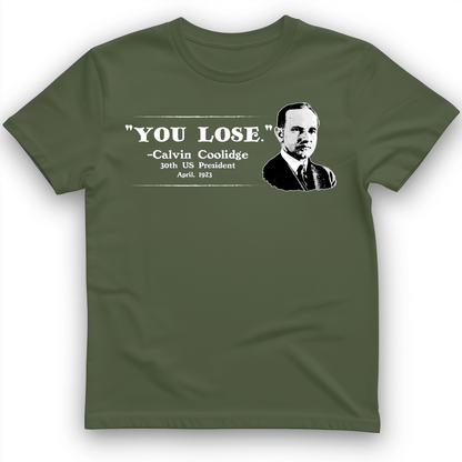 Calvin Coolidge You Lose T-Shirt Military Green / S