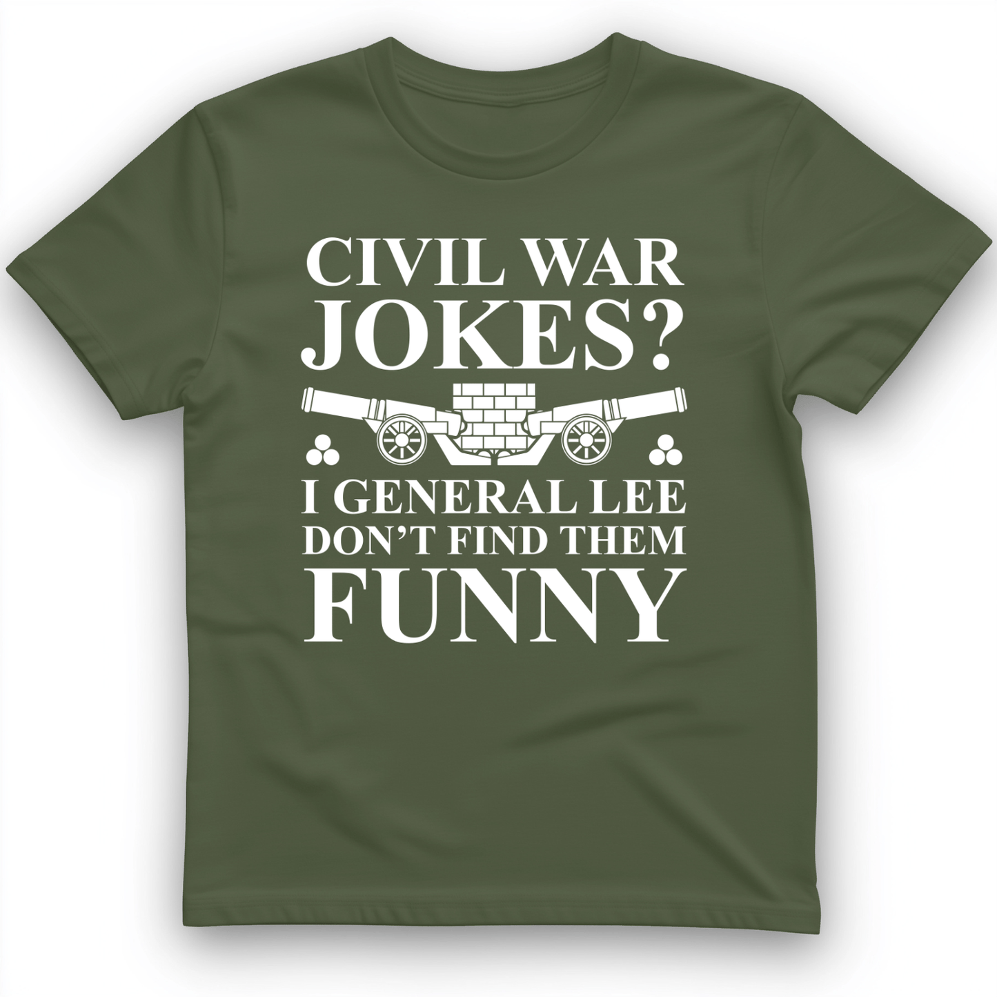 Civil War Jokes T-Shirt Military Green / S