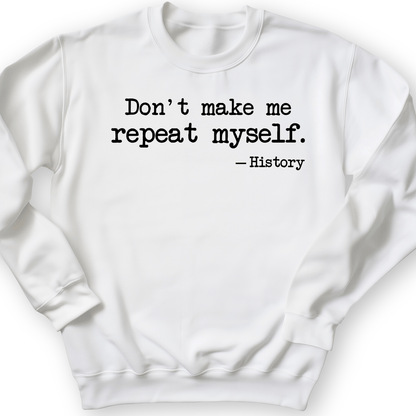 Don't Make Me Repeat Myself Crewneck White / S