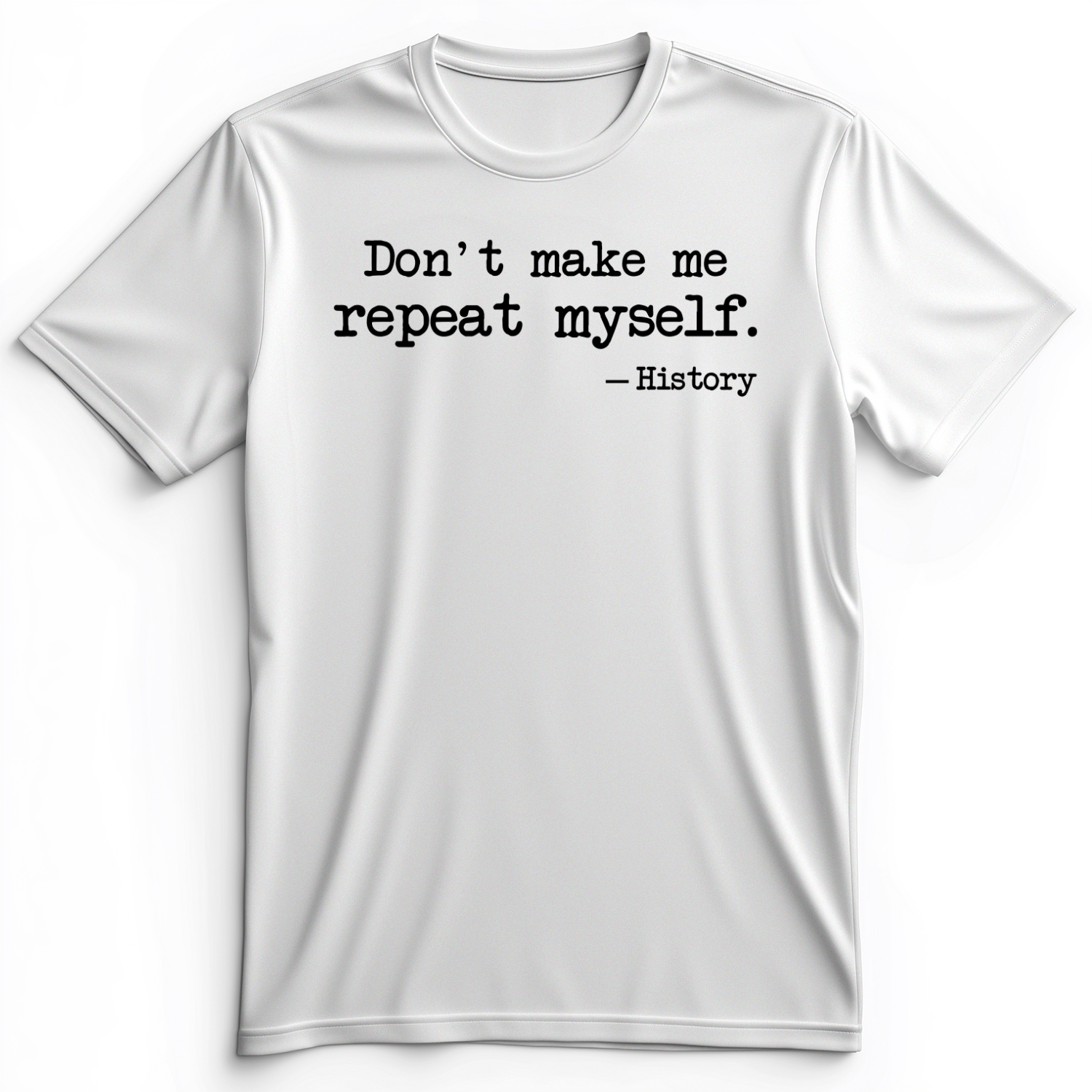 Don't Make Me Repeat Myself Premium Tee White / S