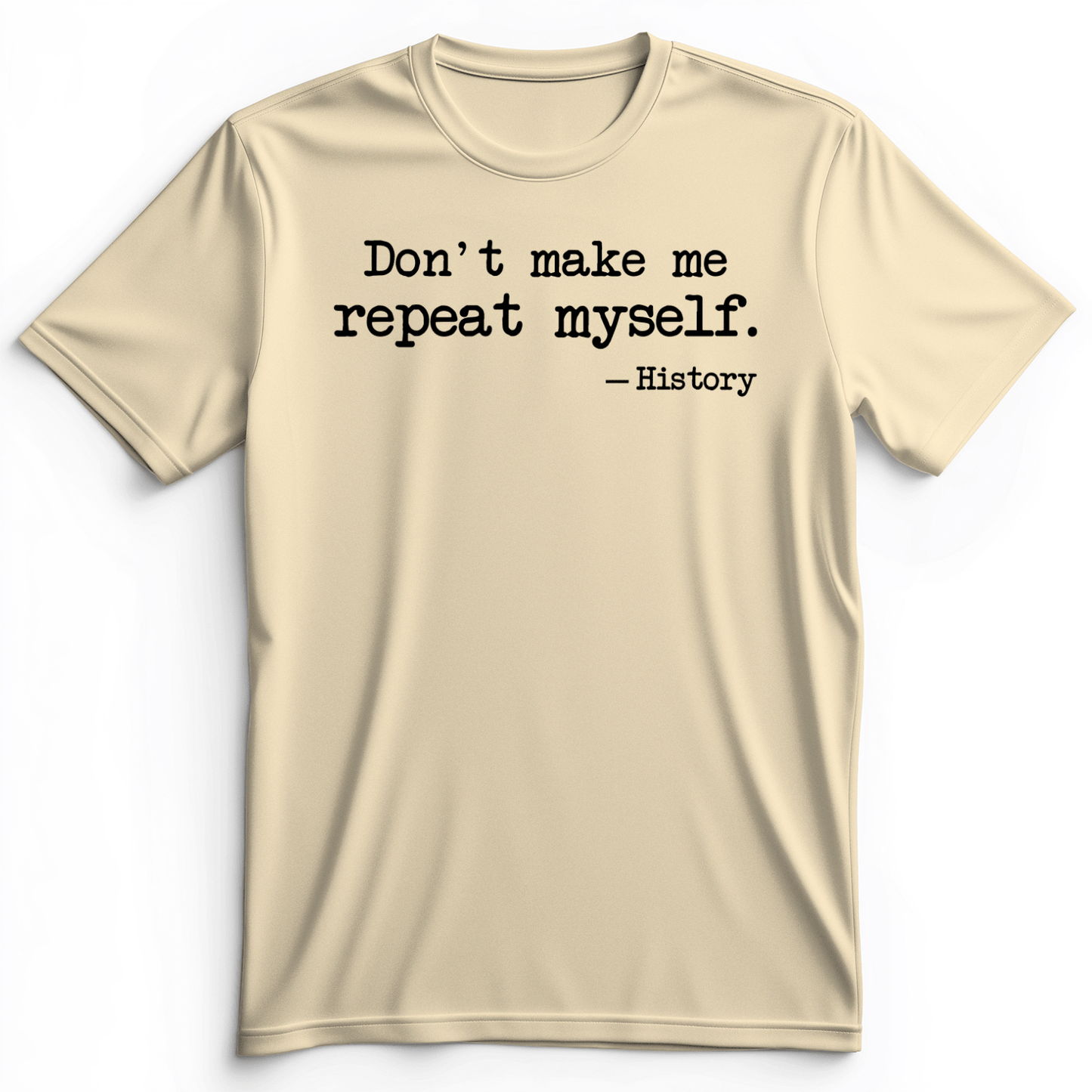 Don't Make Me Repeat Myself Premium Tee Natural / S