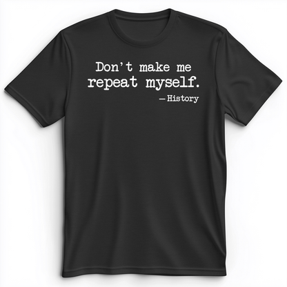 Don't Make Me Repeat Myself Premium Tee Dark Grey Heather / S