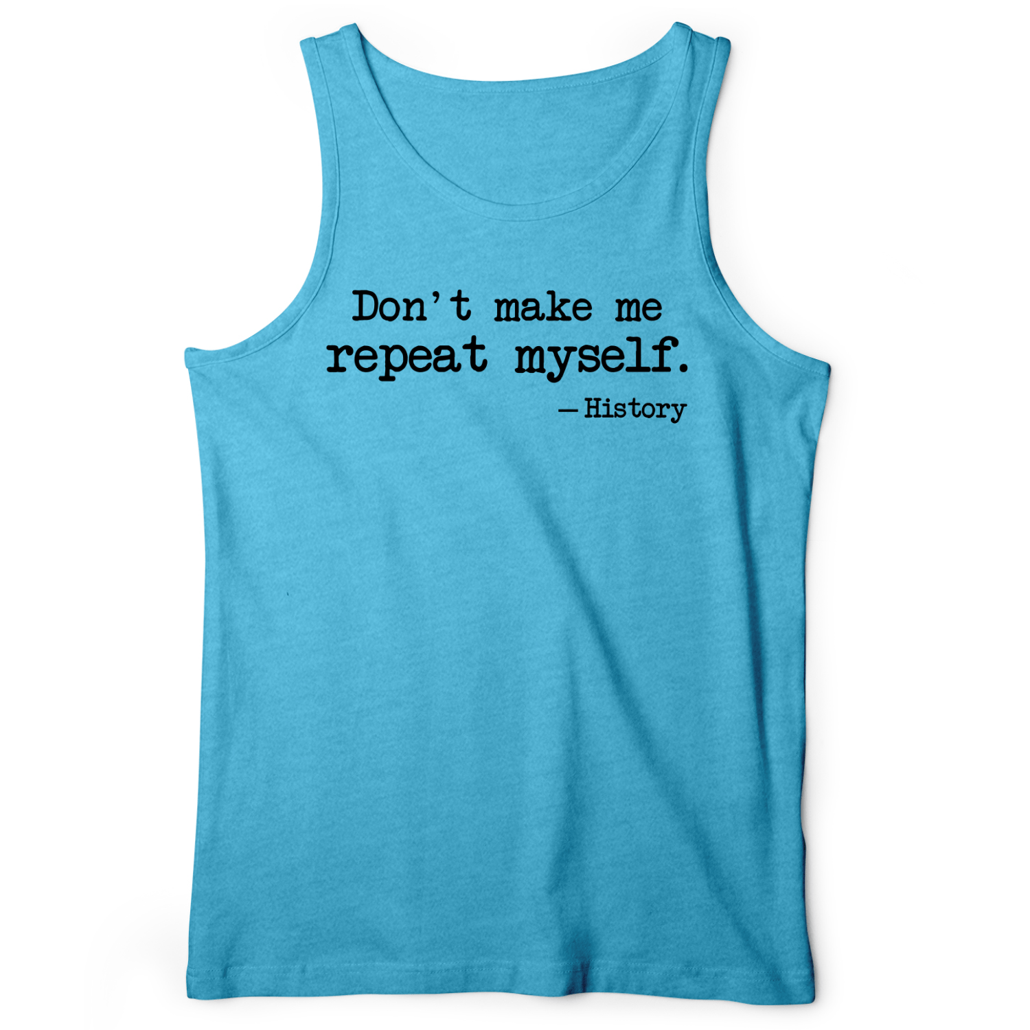 Don't Make Me Repeat Myself Tank