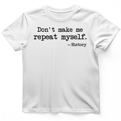 Dont Make Me Repeat Myself T-Shirt White / S