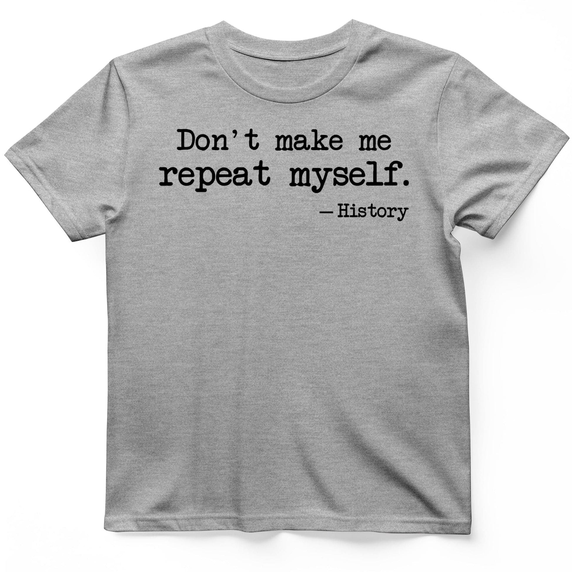 Dont Make Me Repeat Myself T-Shirt Sport Grey / S