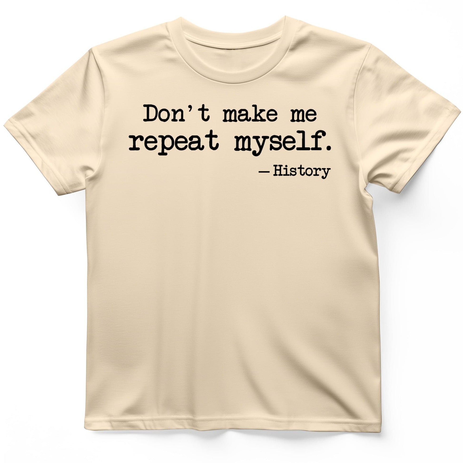 Dont Make Me Repeat Myself T-Shirt Natural / S
