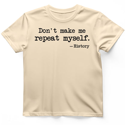 Dont Make Me Repeat Myself T-Shirt Natural / S