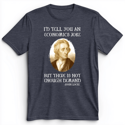 Economics Joke Premium Tee Heather Navy / S