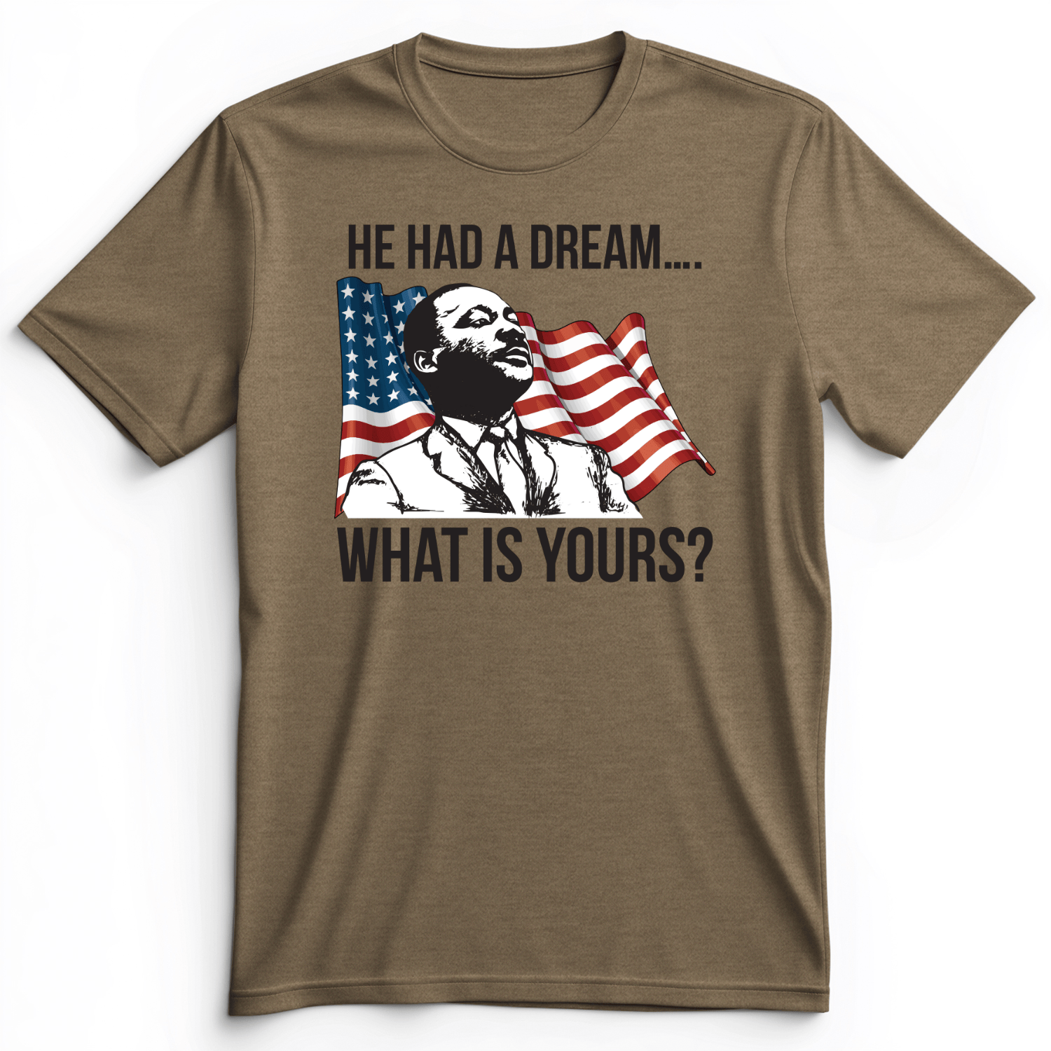 He Had A Dream Premium Tee Heather Olive / S